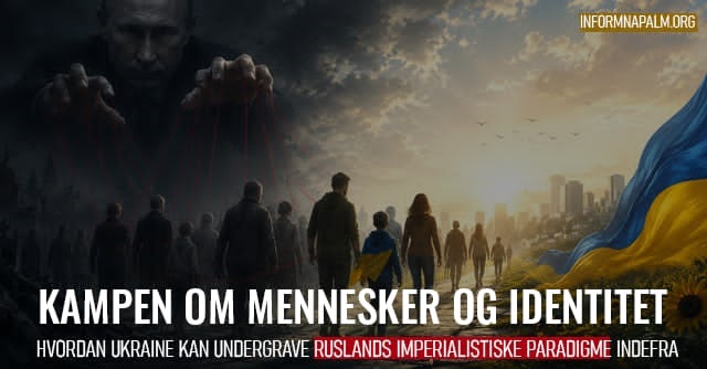 Hvordan Ukraine kan undergrave Ruslands imperialistiske paradigme indefra